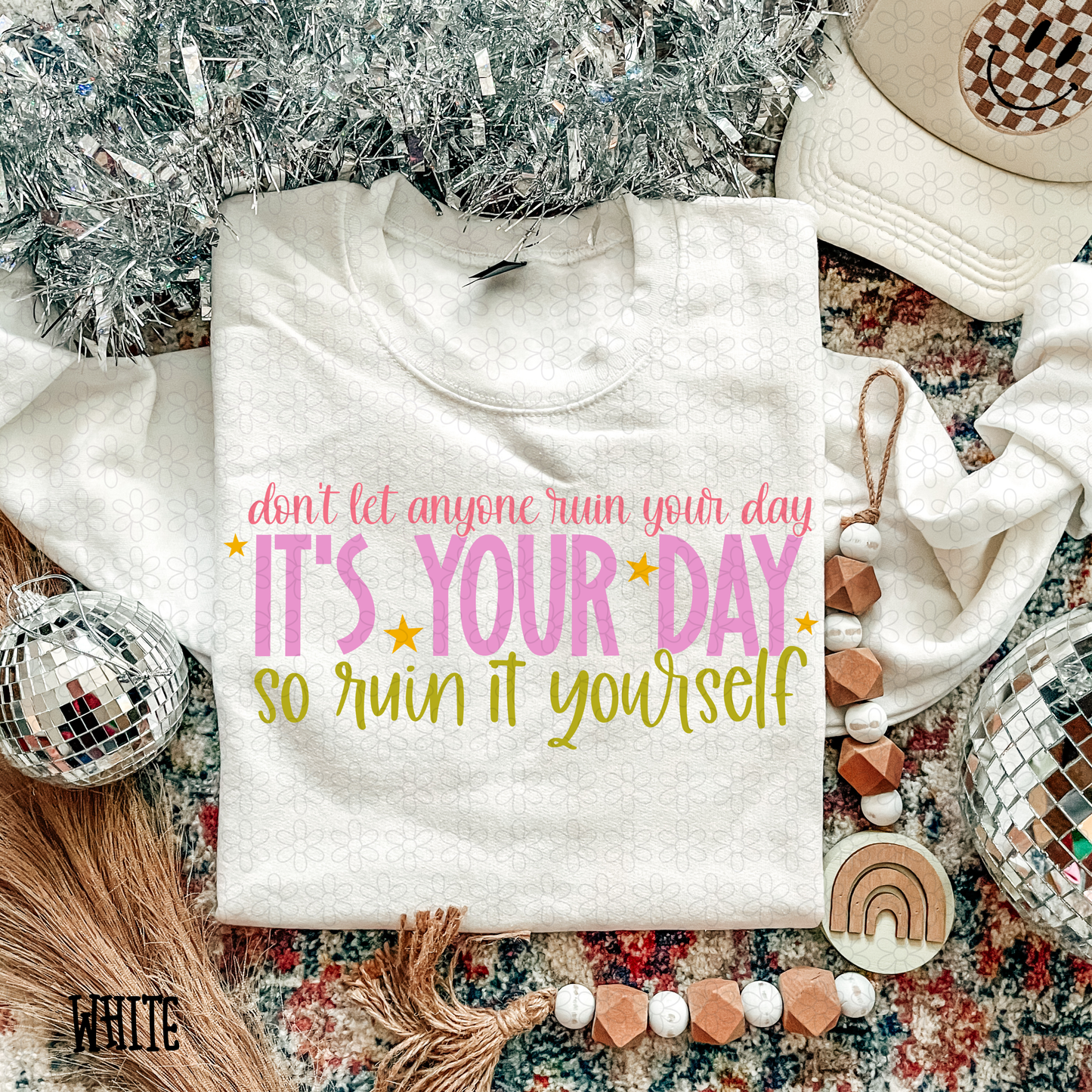 Don't Let Anyone Ruin Your Day It's Your Day So Ruin It Yourself DTF Transfer