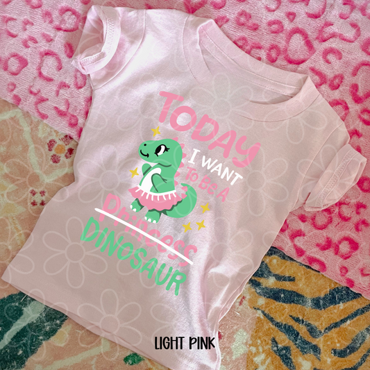 Today I Want To Be A Dinosaur DTF Transfer