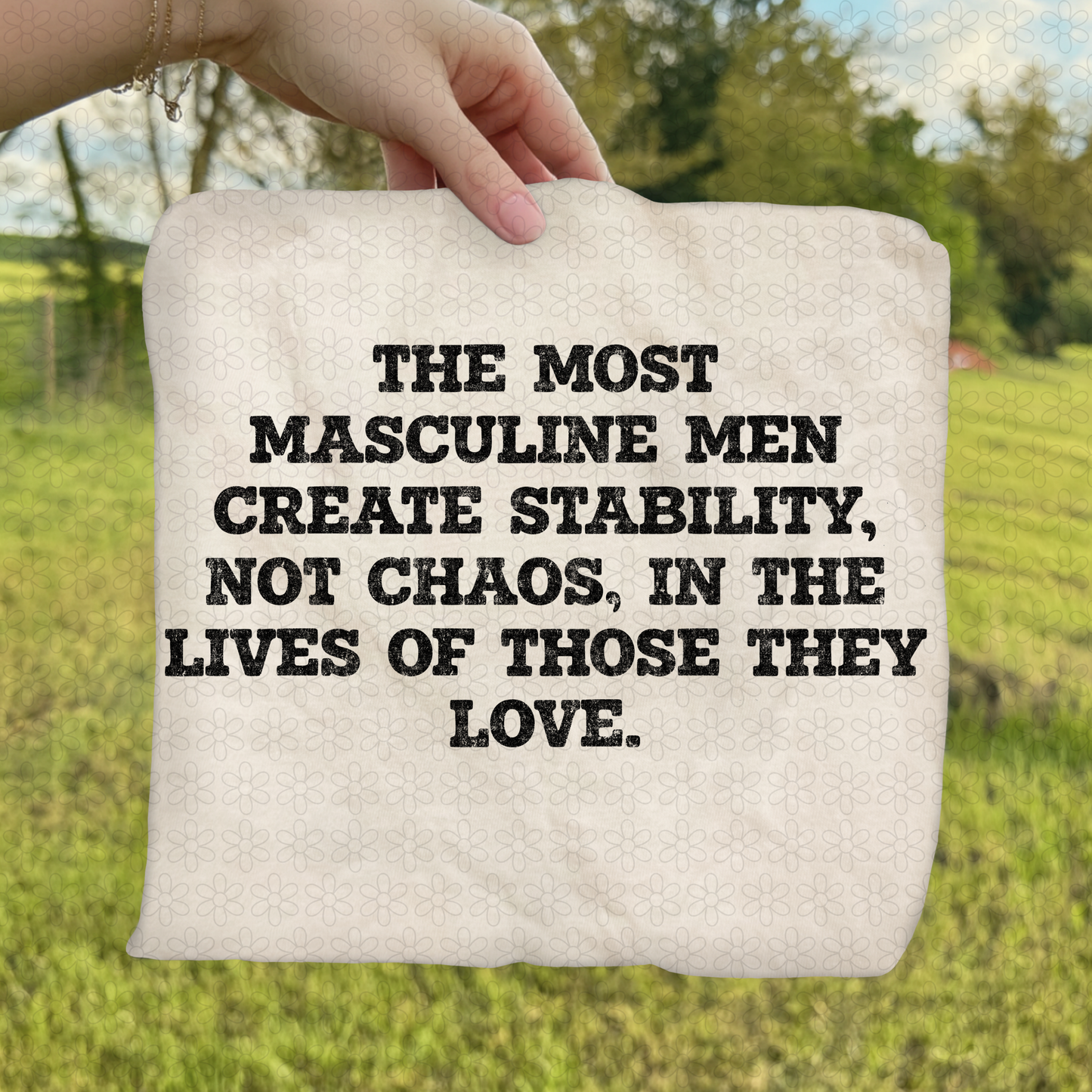 The Most Masculine Men Create Stability, Not Chaos, In The Lives of Those They Love DTF Transfer