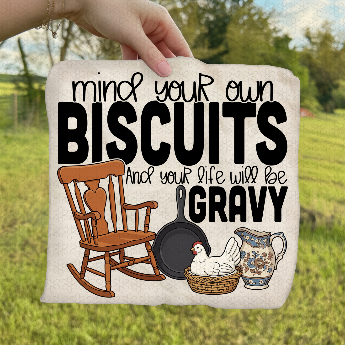 Mind Your Own Biscuits and Your Life Will Be Gravy DTF Transfer
