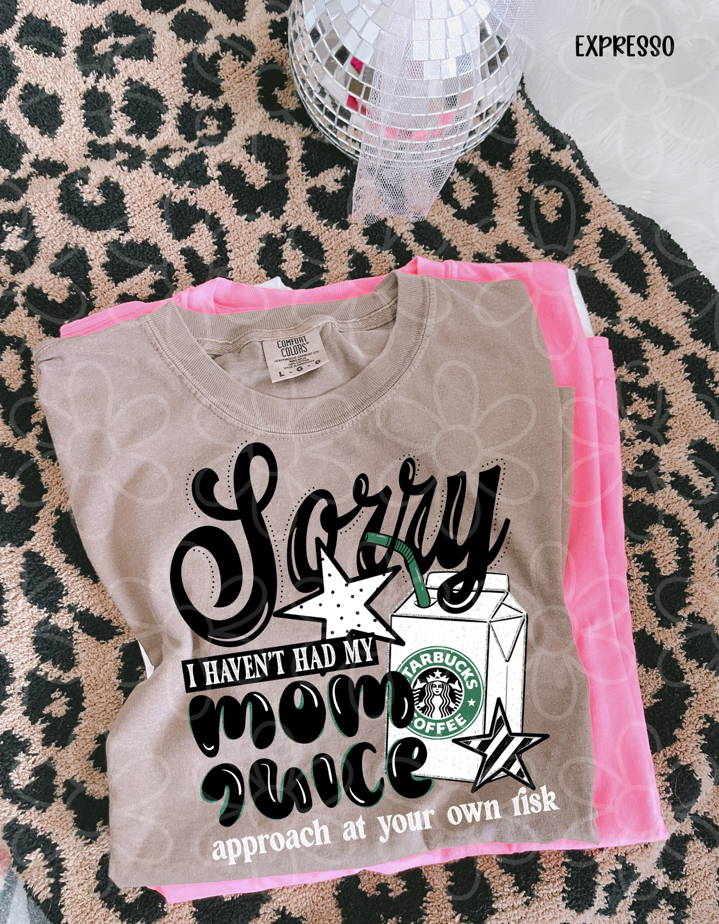Sorry I Haven't Had My Mom Juice (Multiple Options) Completed Tee