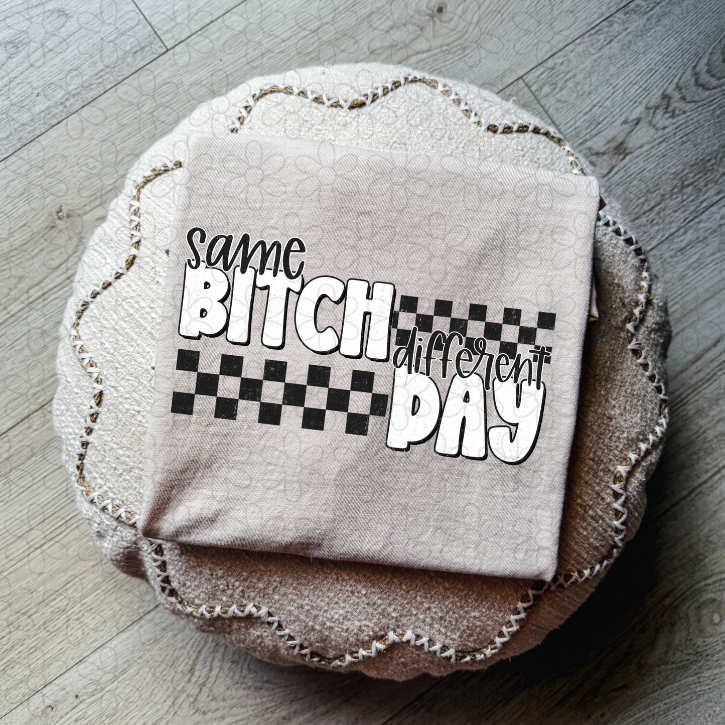 Same Bitch Different Day DTF Transfer