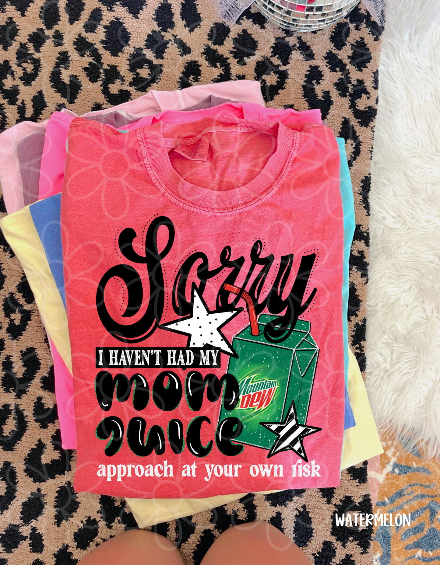 Sorry I Haven't Had My Mom Juice (Multiple Options) Completed Tee