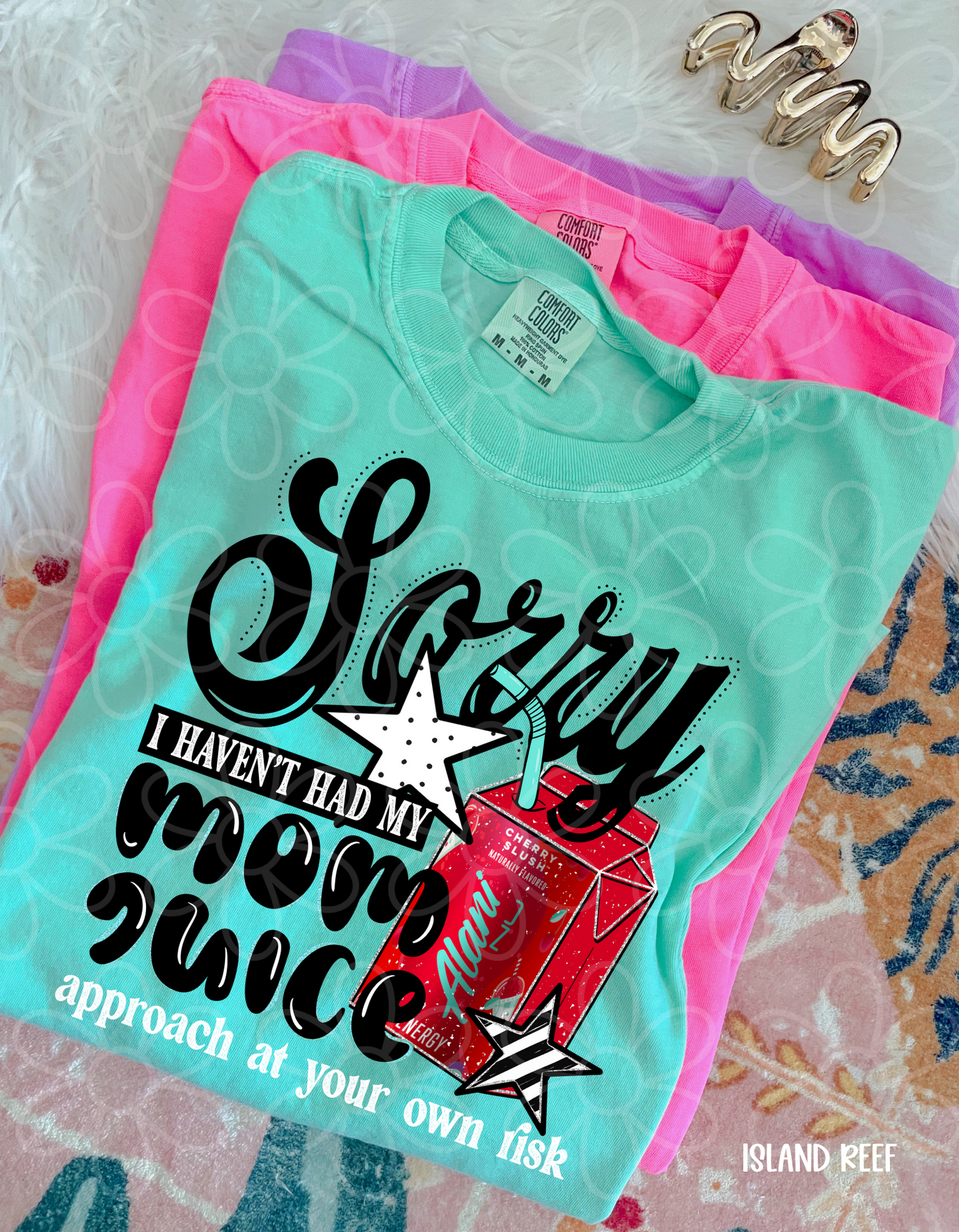 Sorry I Haven't Had My Mom Juice (Multiple Options) Completed Tee