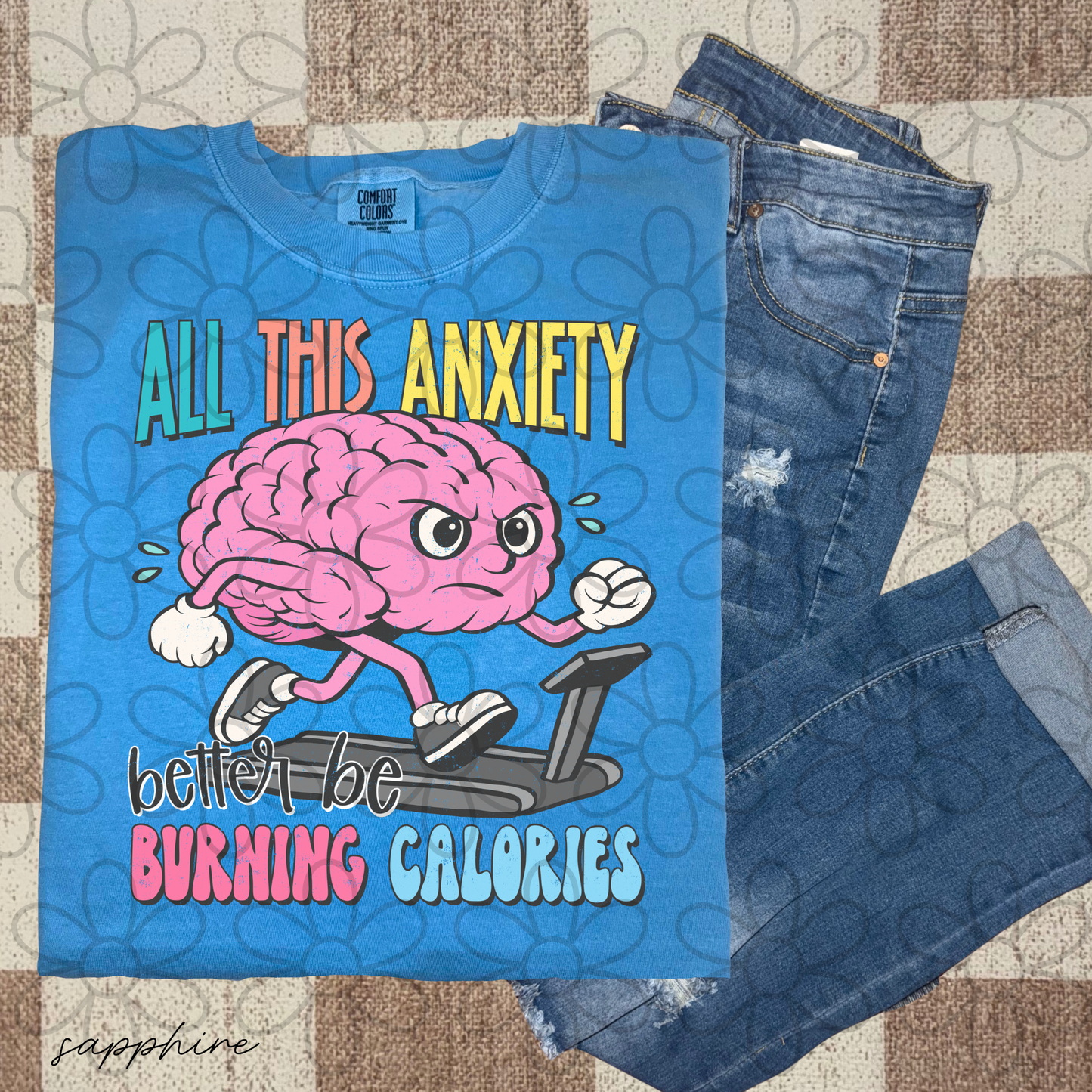 All This Anxiety Better Be Burning Calories Completed Tee