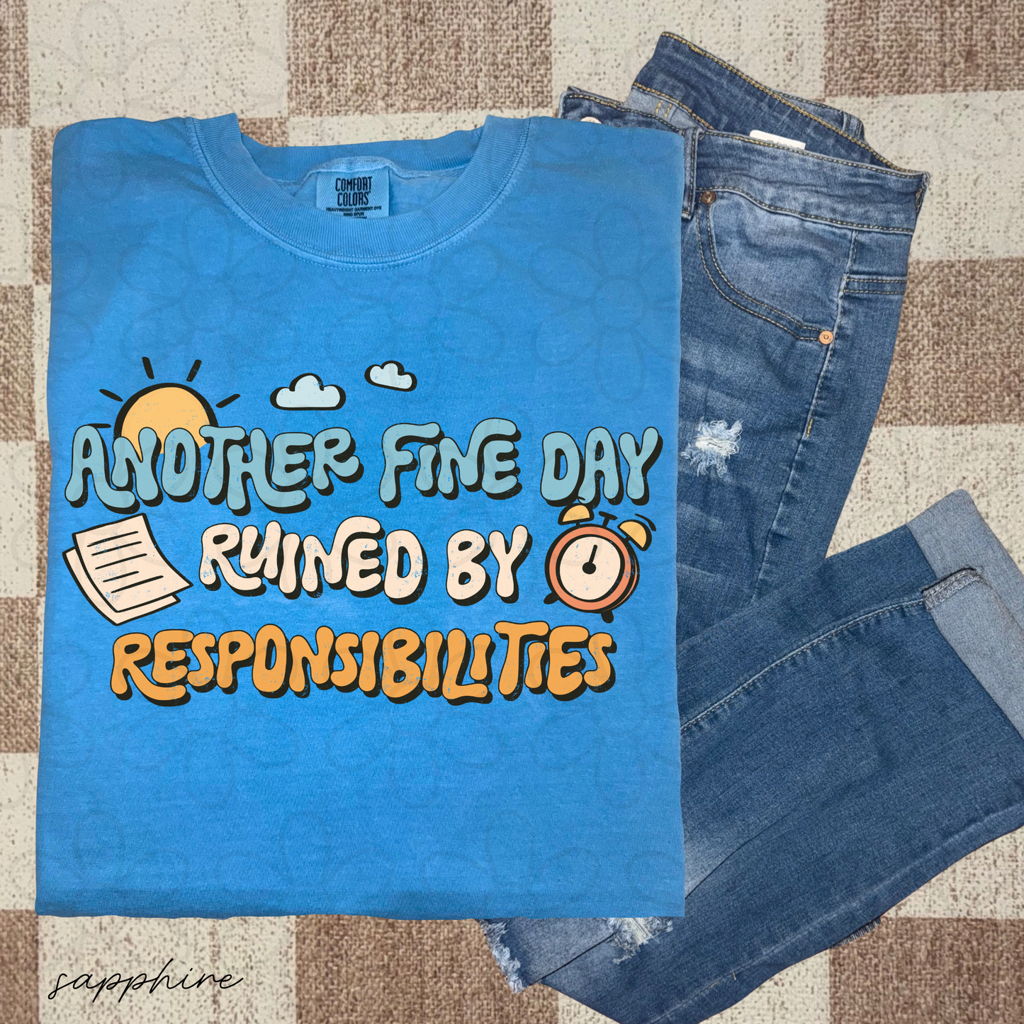 Another Fine Day Ruined By Responsibilities Completed Tee