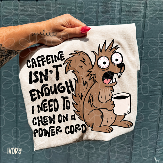 Caffeine Isn't Enough I Need To Chew On A Power Cord Completed Tee