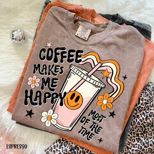 Coffee Makes Me Happy Most Of The Time Completed Tee