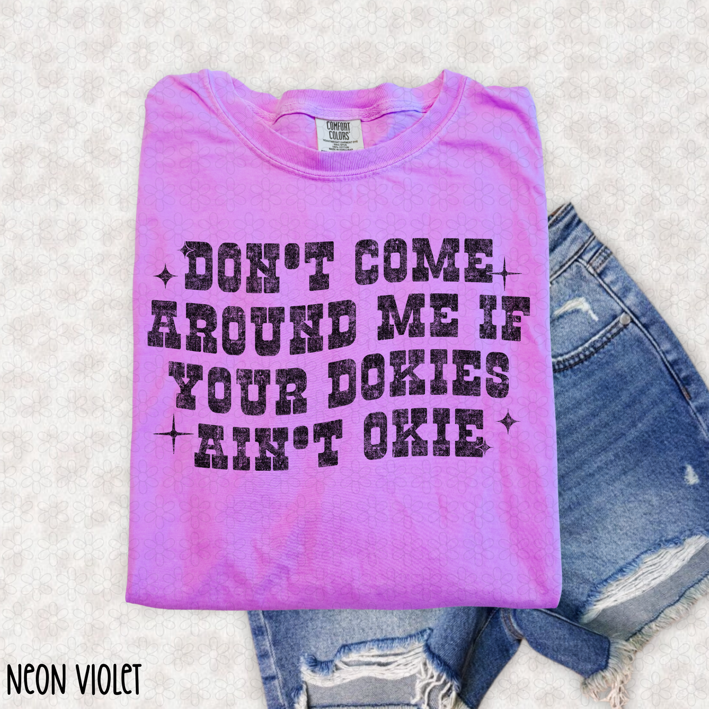 Dont Come Around Me If Your Dokies Ain't Okie DTF Transfer