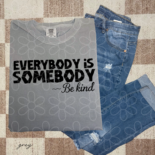 Everybody Is Somebody Be Kind Completed Tee