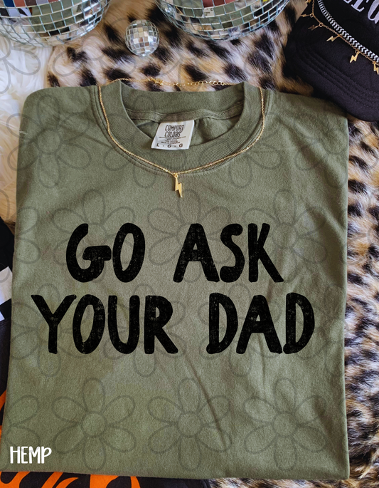 Go Ask Your Dad Completed Tee