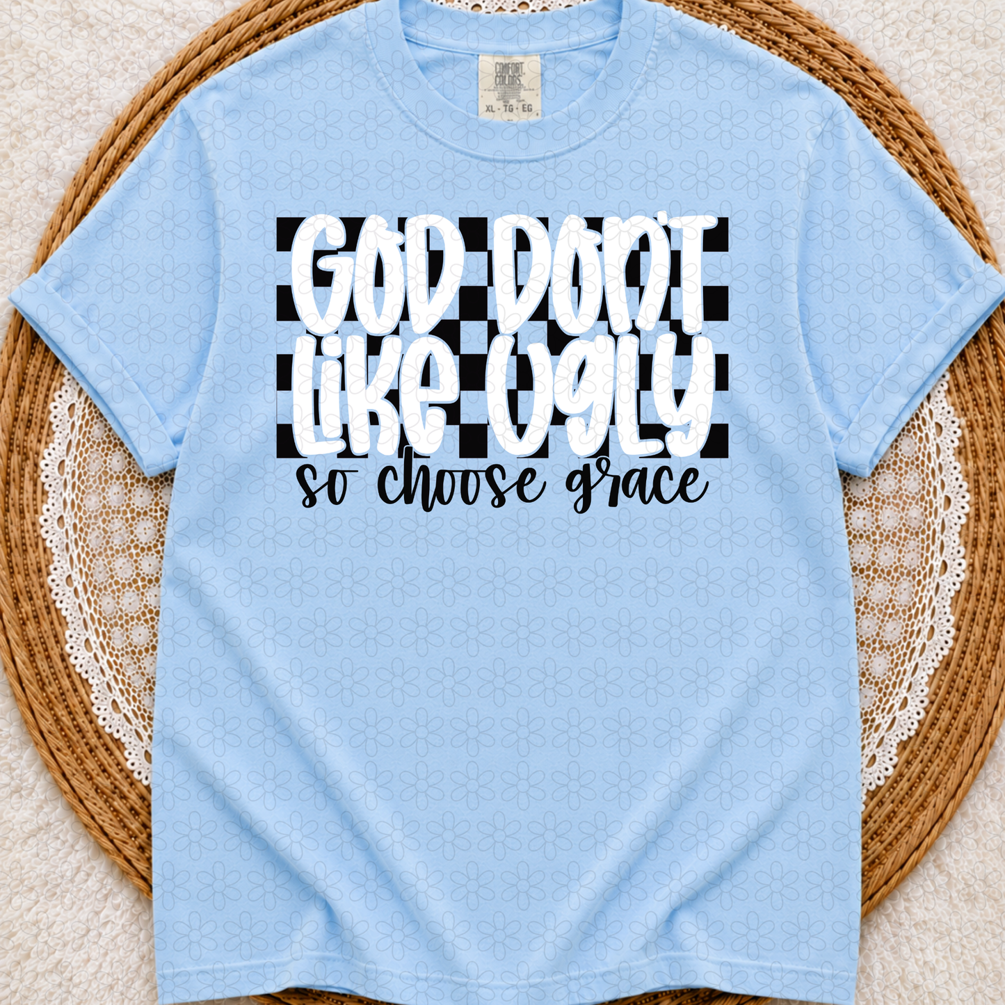 God Don't Like Ugly So Choose Grace (Multiple Options) DTF Transfer