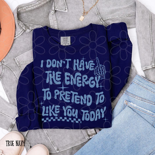 I Don't Have The Energy To Pretend To Like You Today DTF Transfer