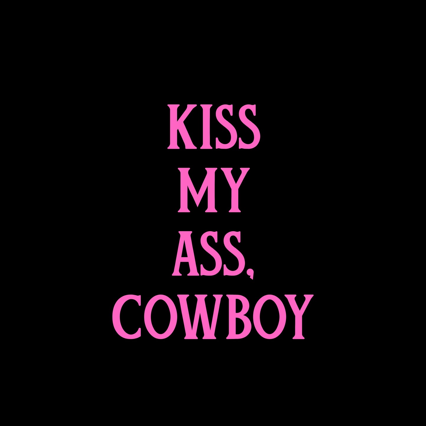 Kiss My Ass Cowboy - Pink Transfer only