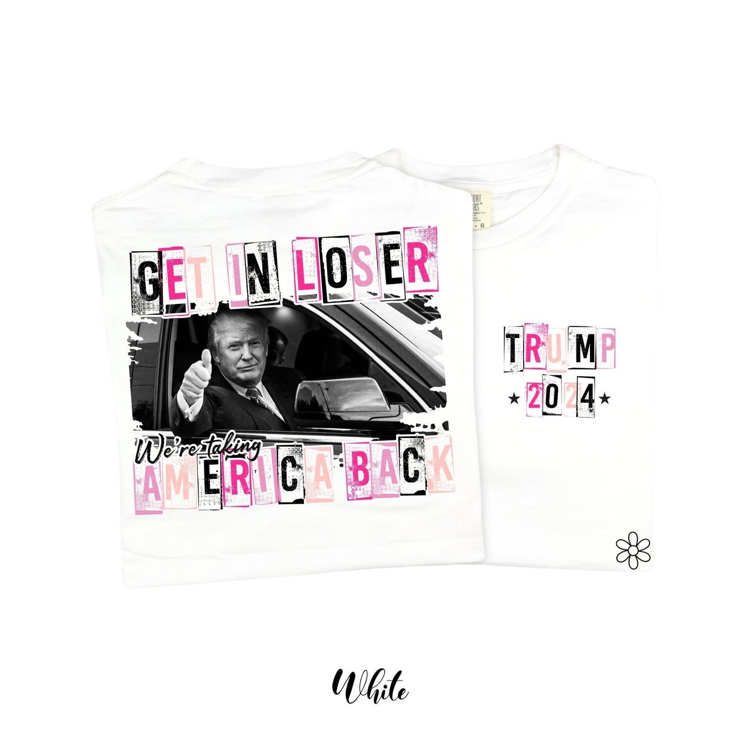 Trump Get In Loser Front and Back Completed Tee