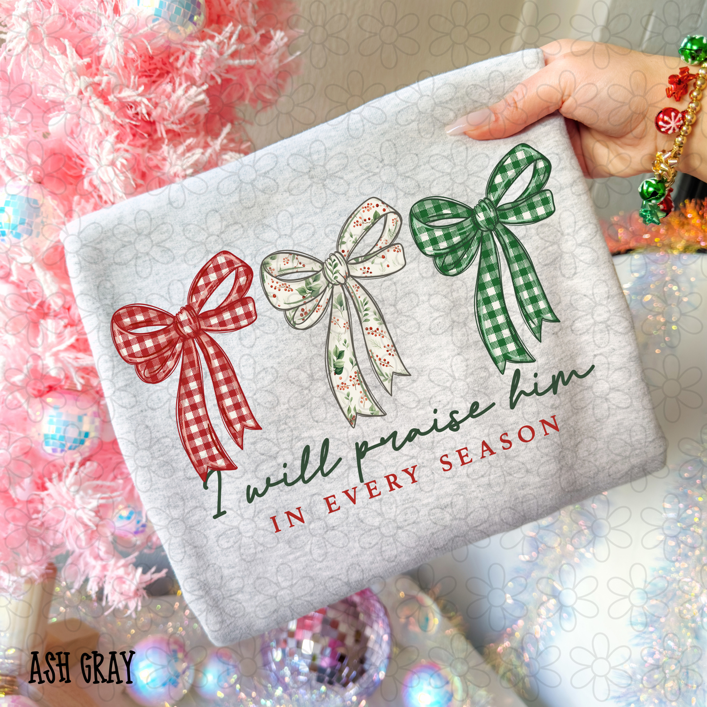 I Will Praise Him In Every Season Christmas Bows DTF Transfer