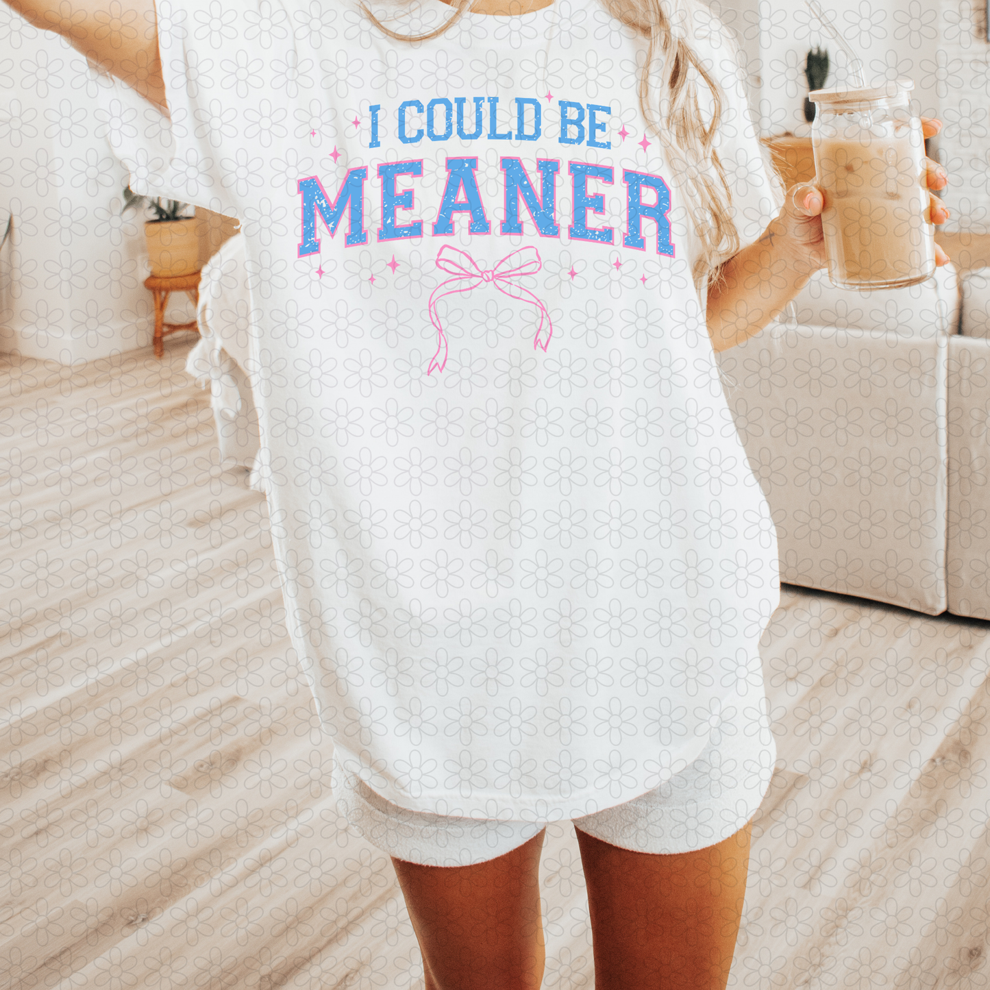 I Could Be Meaner DTF Transfer