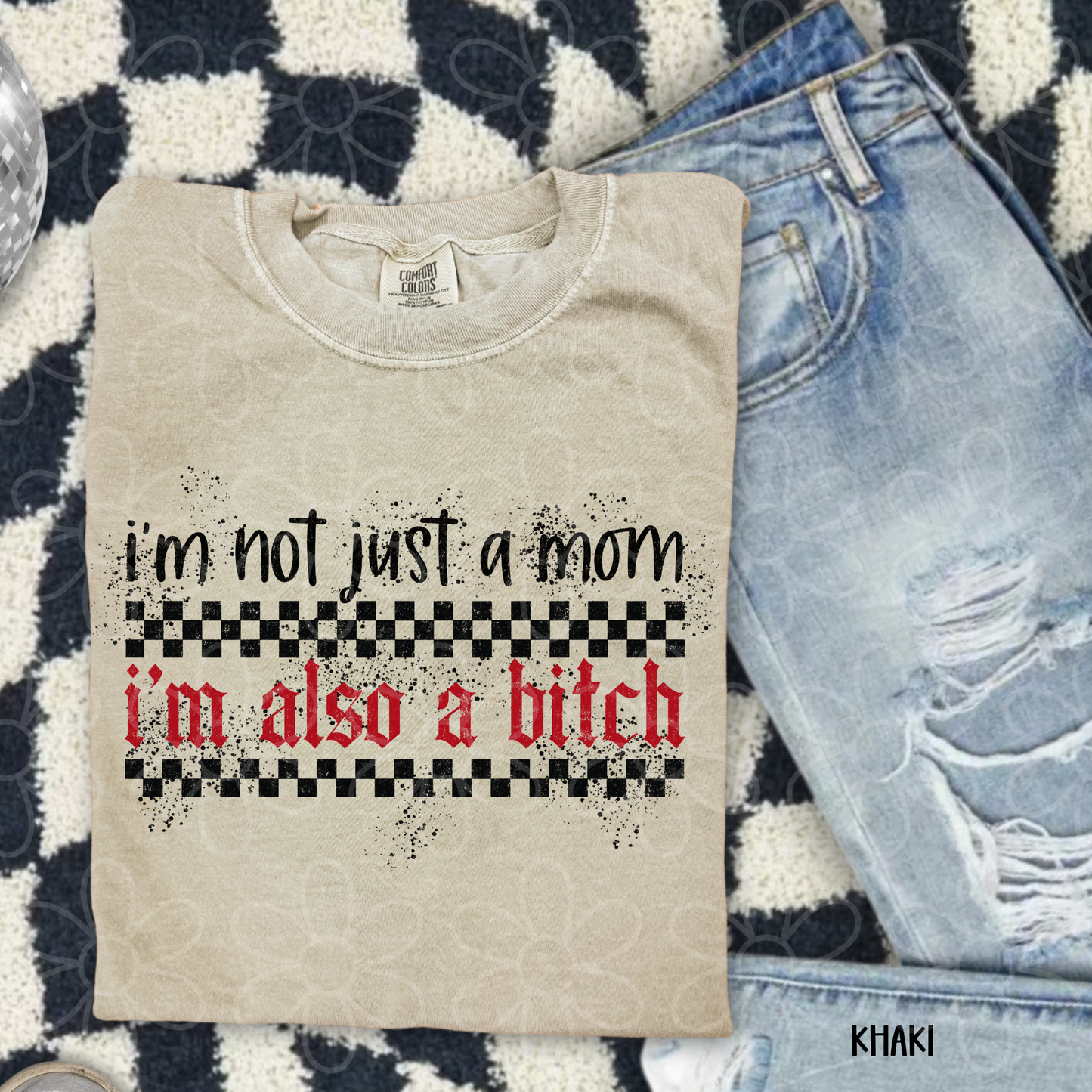 I'm Not Just A Mom I'm Also A Bitch Completed Tee