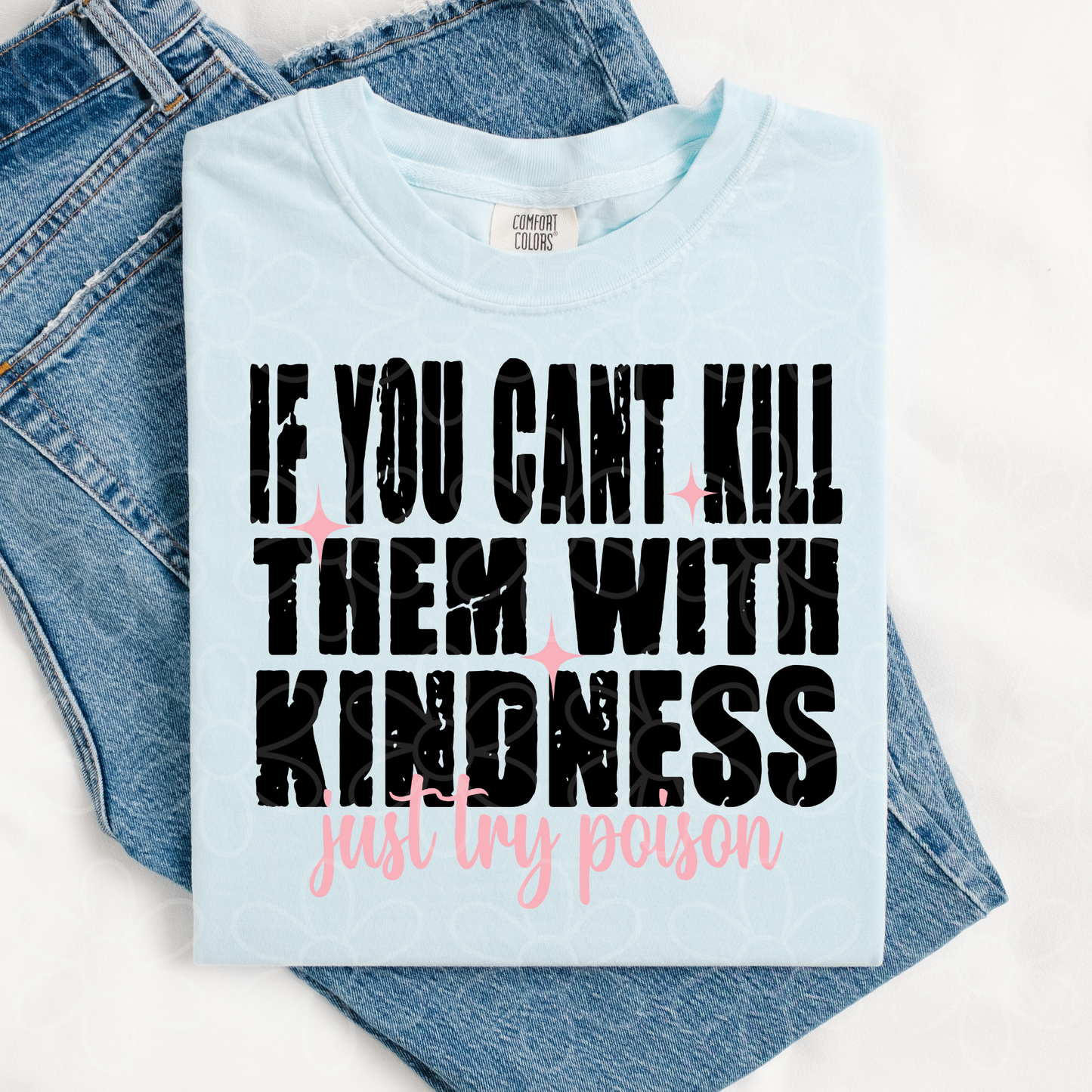 If You Can't Kill Them With Kindness Just Try Poison DTF Transfer