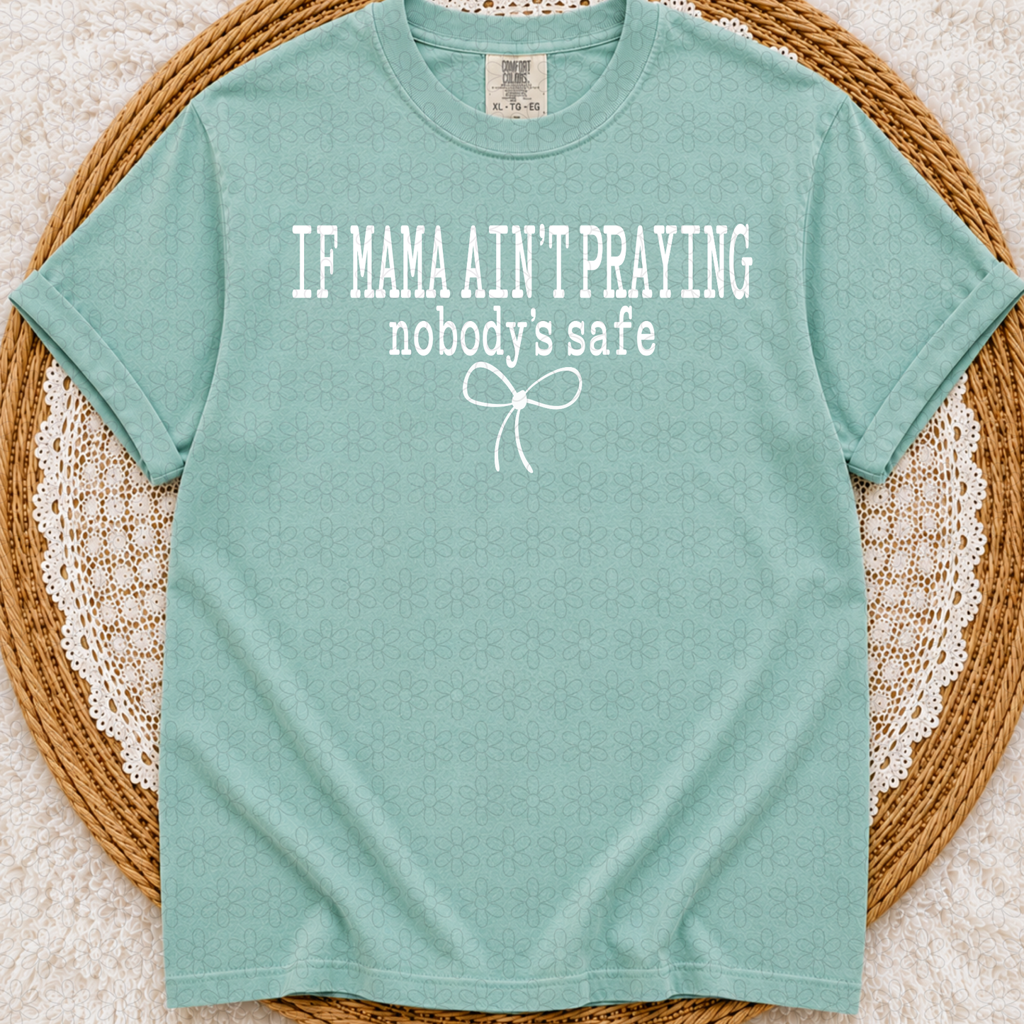If Mama Ain't Praying Nobody's Safe (Multiple Color Options) DTF Transfer