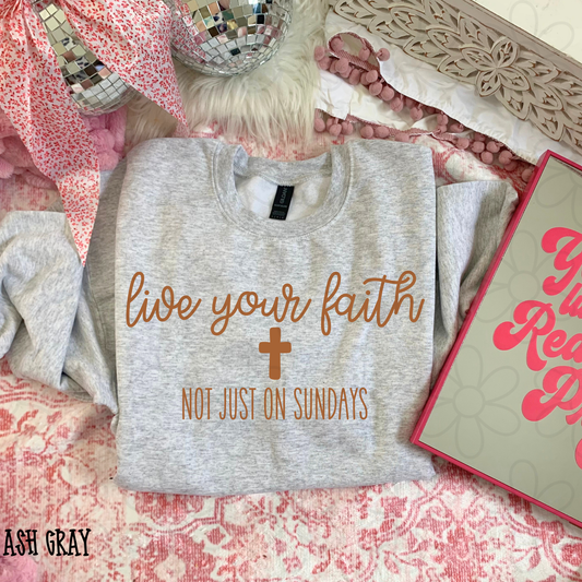 Live Your Faith Not Just On Sundays Completed Tee
