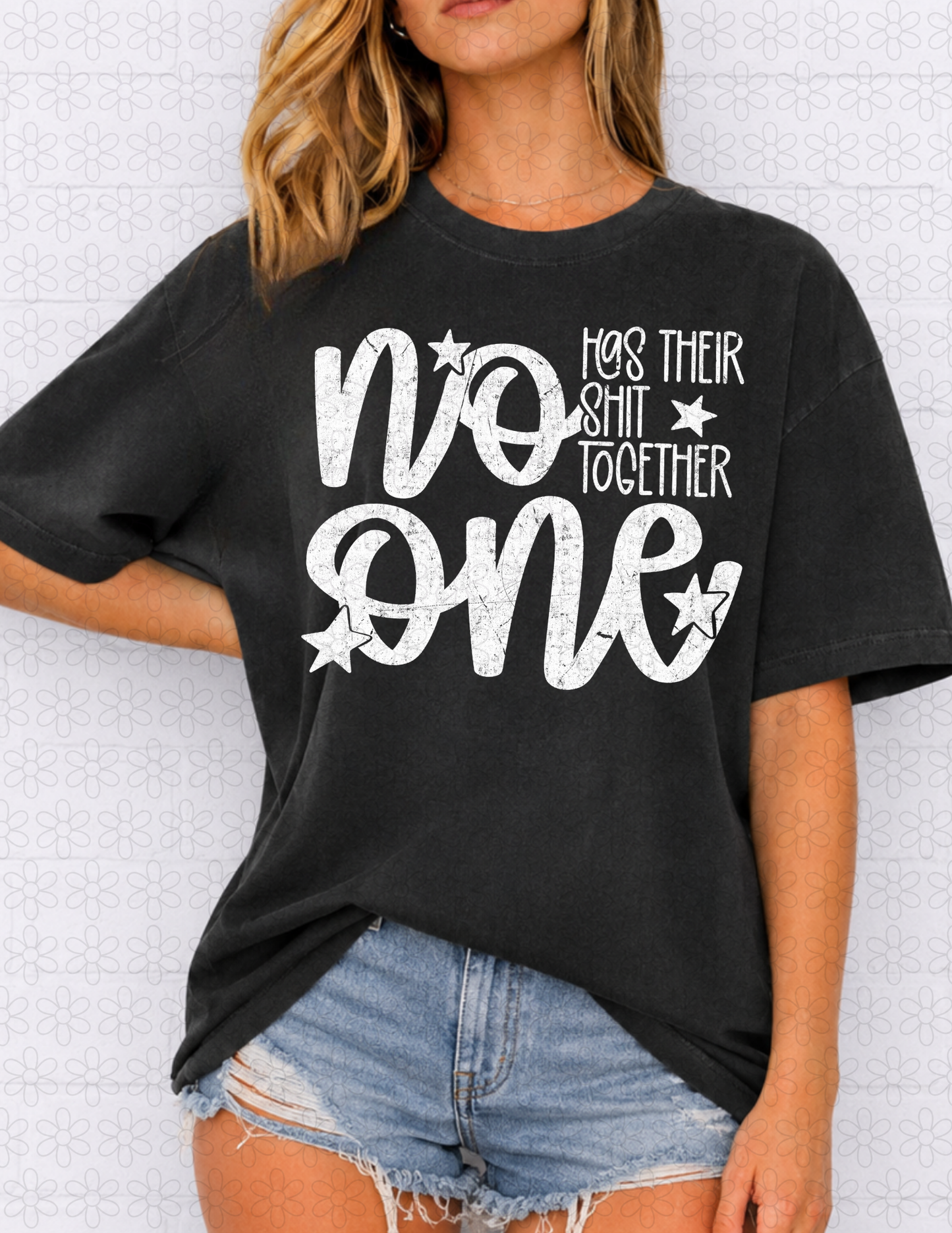 NO ONE HAS THEIR SHIT TOGETHER (Multiple Colors) DTF Transfer