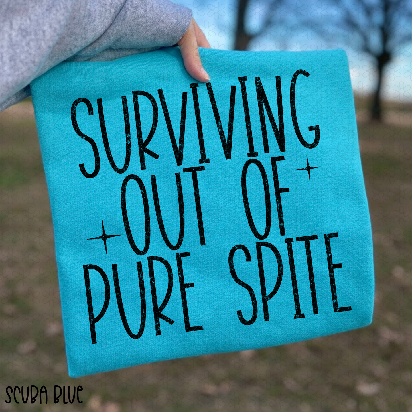 Surviving Out Of Pure Spite DTF Transfer