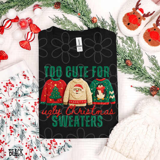 Too Cute For Ugly Christmas Sweaters Completed Tee
