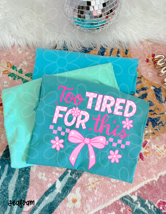 Too Tired For This Completed Tee