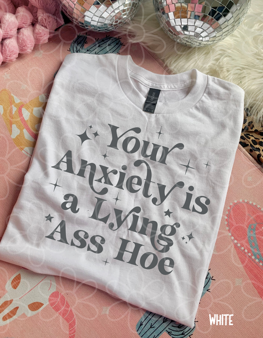 Your Anxiety Is A Lying Ass Hoe DTF Transfer