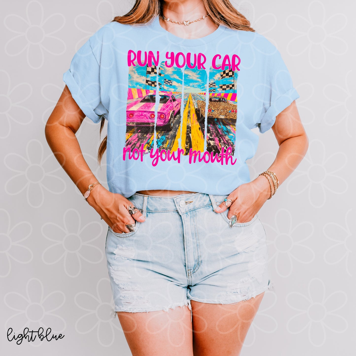 Run Your Car Not Your Mouth Completed Tee