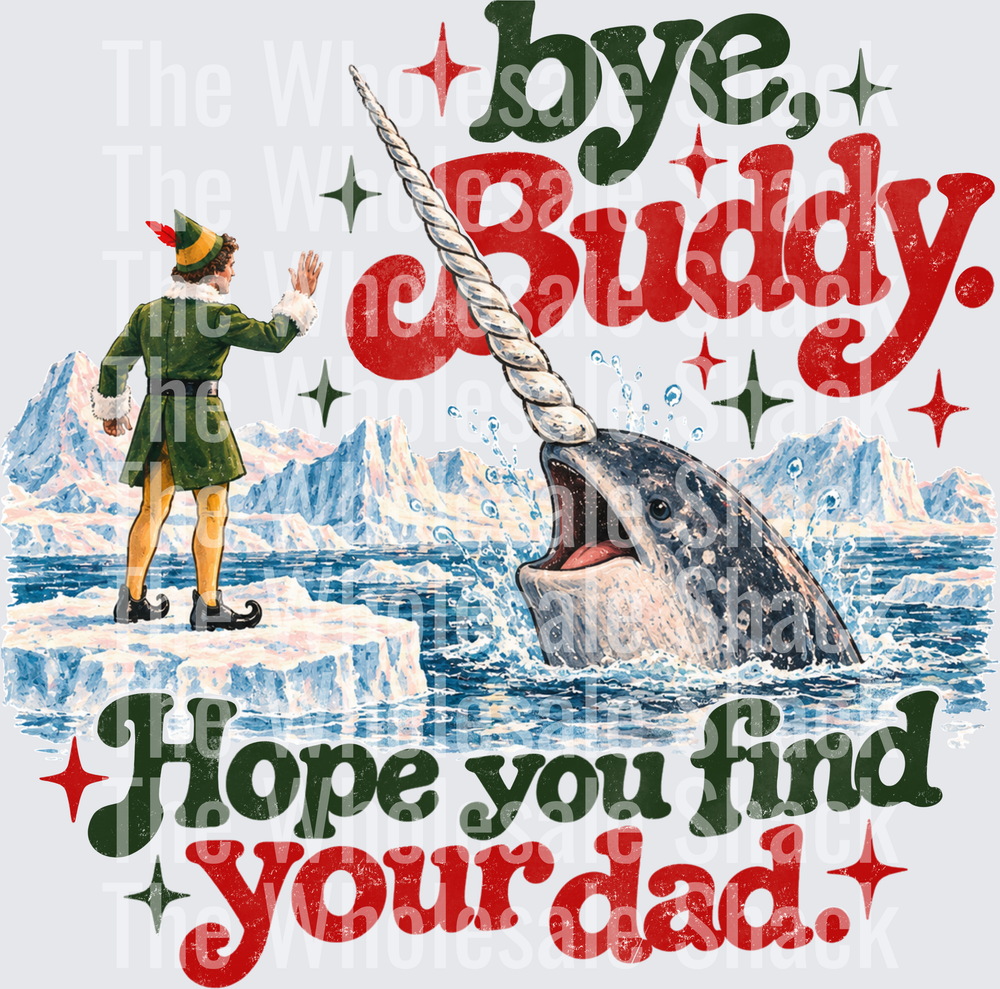 Bye Buddy Hope you find your dad DTF Transfers