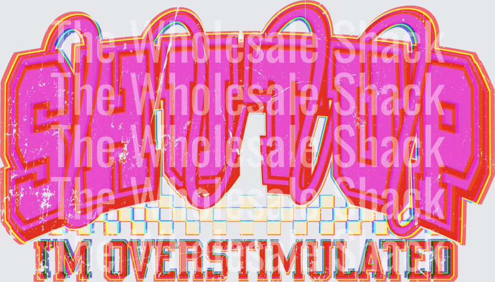 Shut Up Im Overstimulated DTF Transfer