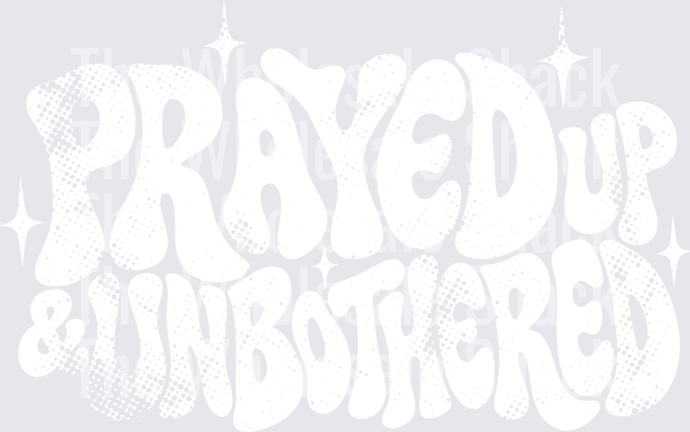 Prayed Up & Unbothered - white