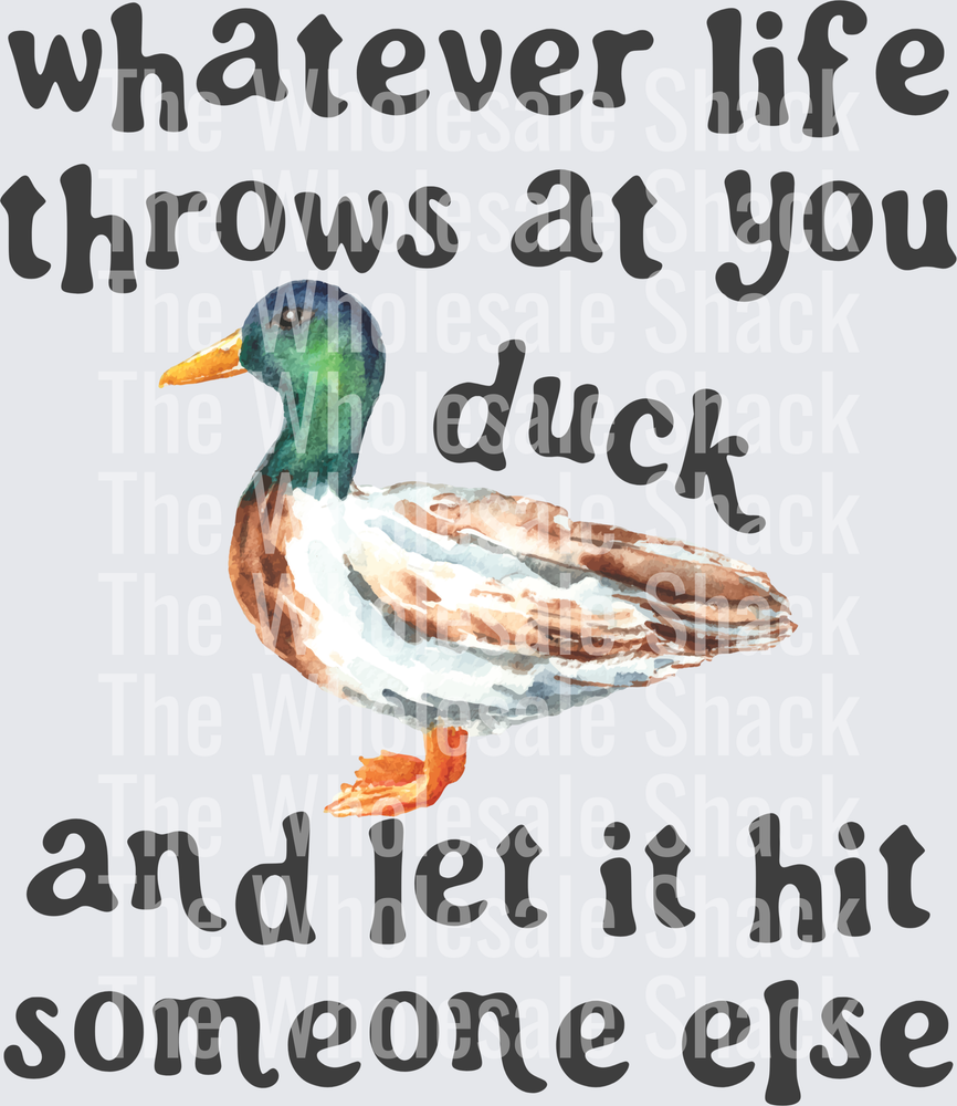Whatever Life throws at you duck and let it hit someone else