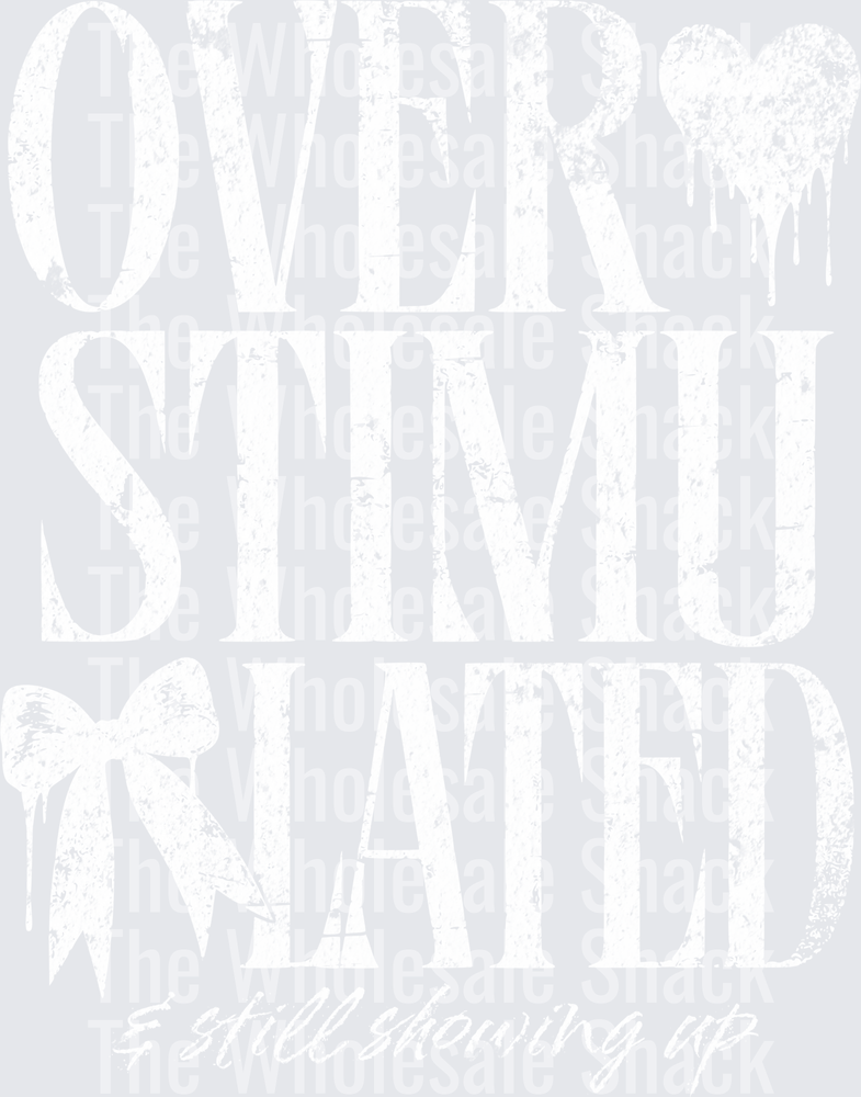 overstimulated and still showing up- white DTF Transfers