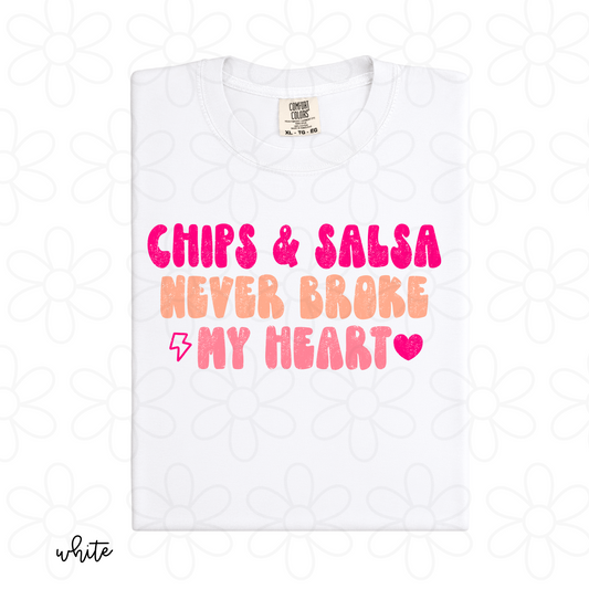Chips and Salsa Never Broke My Heart Completed Tee