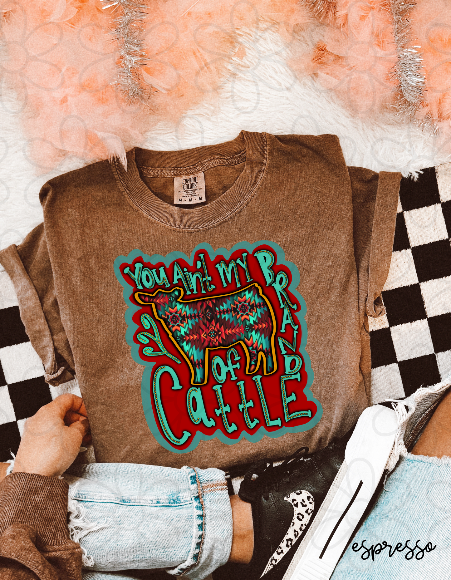 You Ain't My Brand Of Cattle Completed Tee