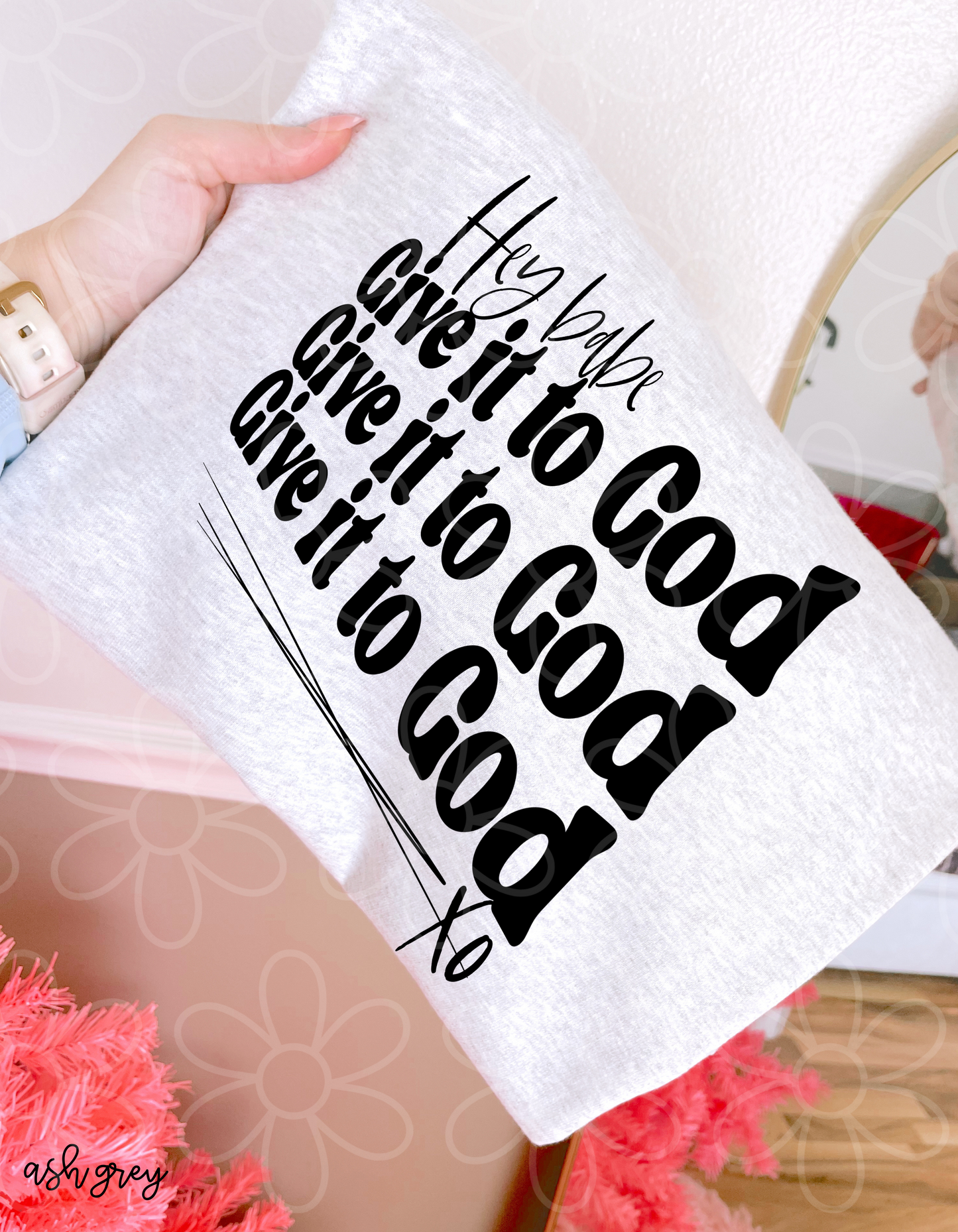 Hey Babe Give It To God Completed Tee