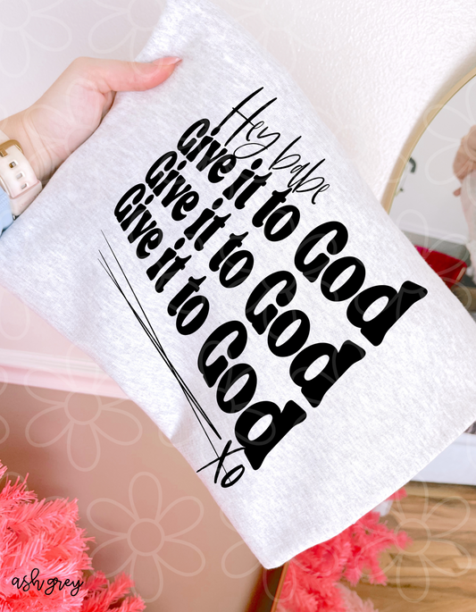 Hey Babe Give It To God Completed Tee
