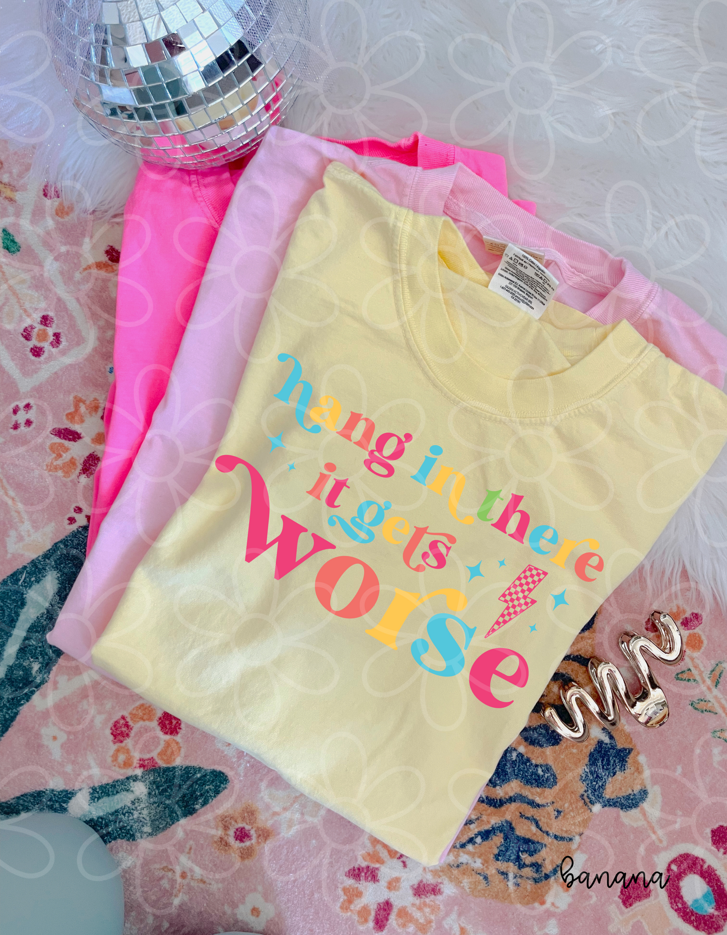 Hang In There It Gets Worse Completed Tee