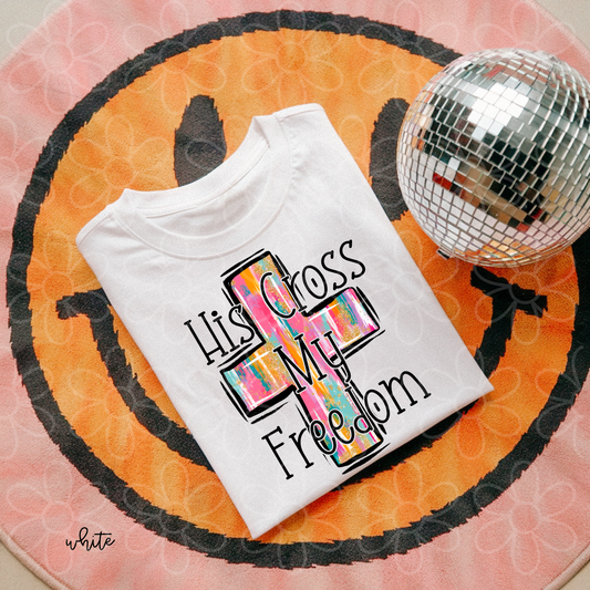 His Cross My Freedom Completed Tee