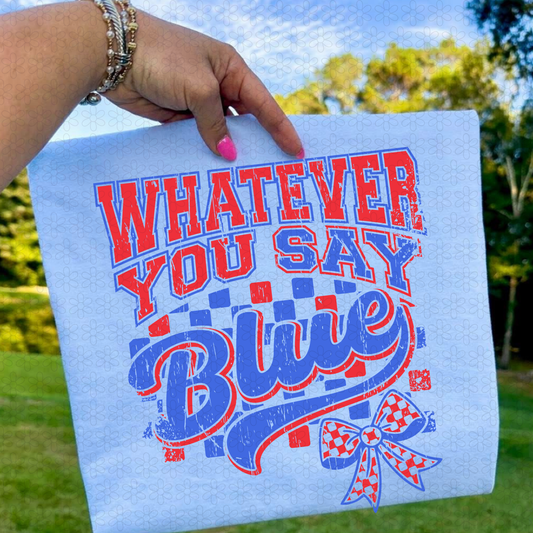 Whatever You Say Blue DTF Transfer