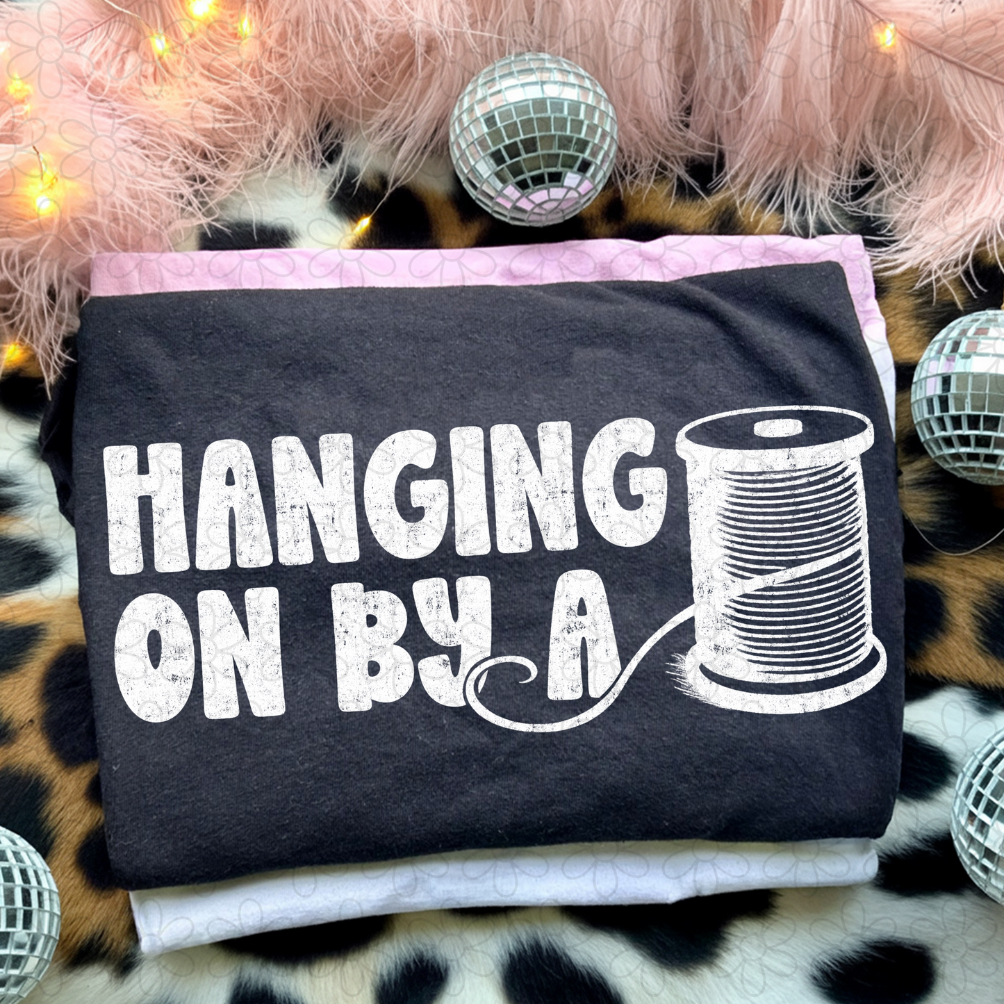 Hanging On By A Thread (Multiple Color Options) DTF Transfer