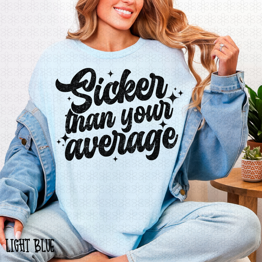 Sicker Than Your Average (Multiple Colors) Completed Tee