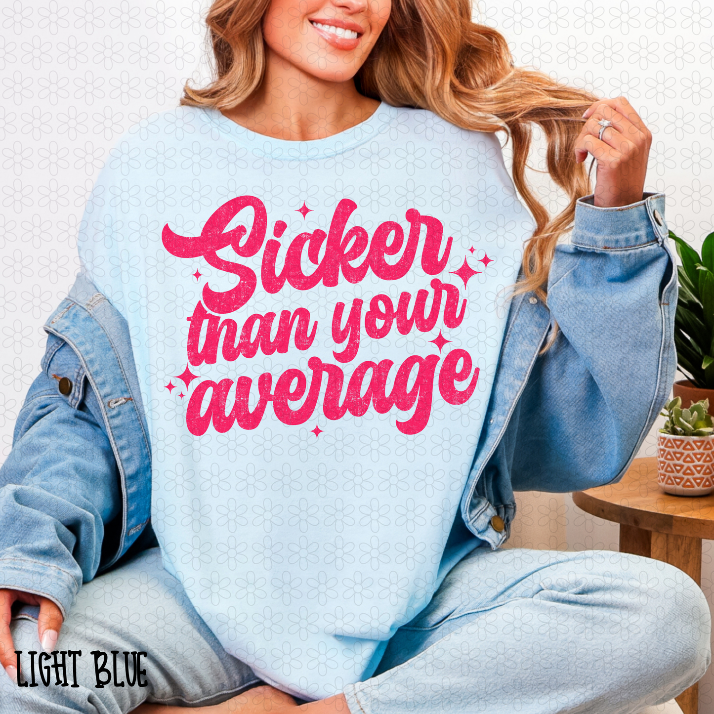 Sicker Than Your Average (Multiple Colors) Completed Tee
