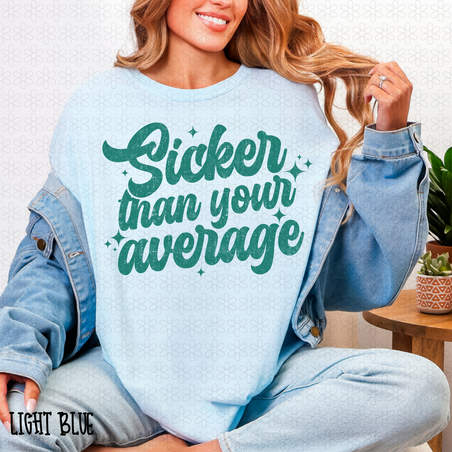 Sicker Than Your Average (Multiple Colors) Completed Tee