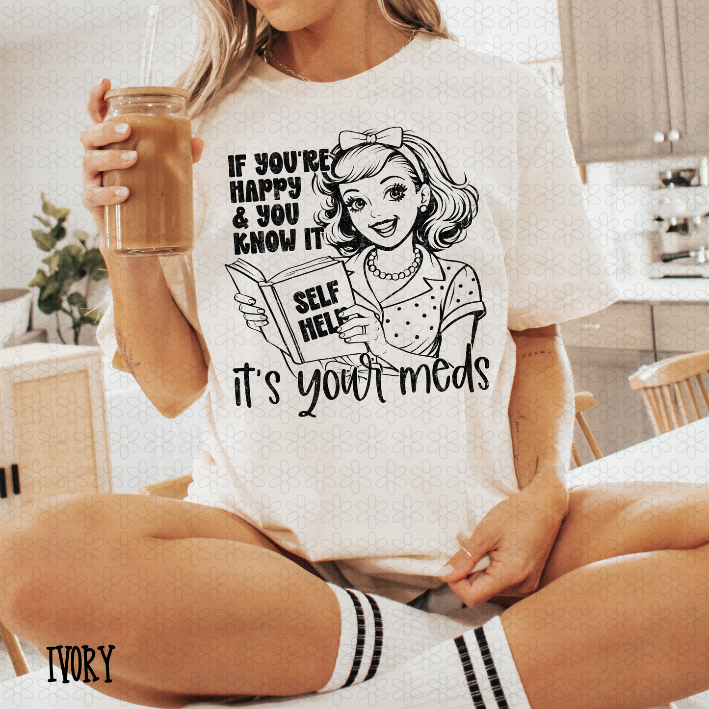 If You're Happy And You Know It It's Your Meds (Multiple Colors) Completed Tee