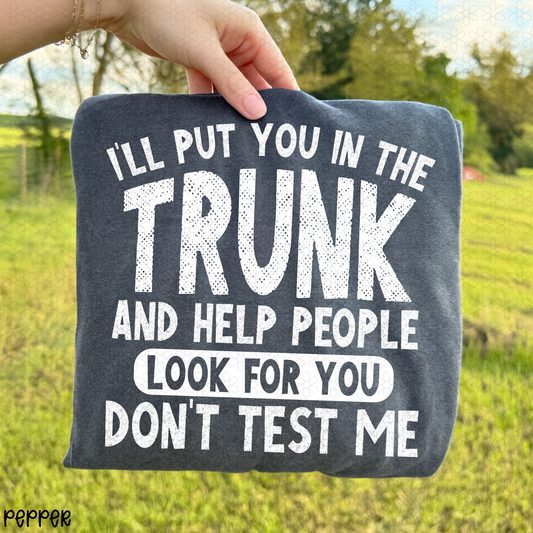 I'll Put You In The Trunk And Help People Look For You Completed Tee
