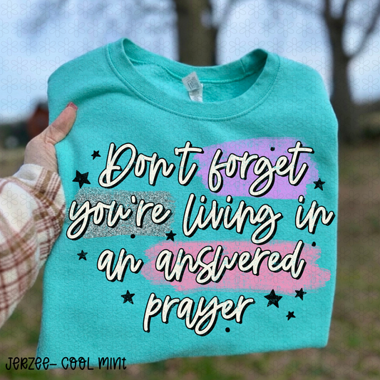 Don't Forget You're Living In An Answered Prayer Completed Tee